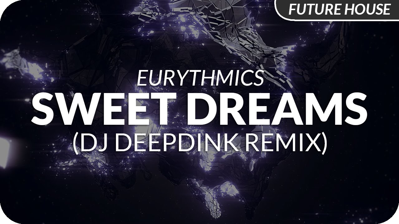 Eurythmics – Sweet Dreams (DJ DeepDink Remix)
