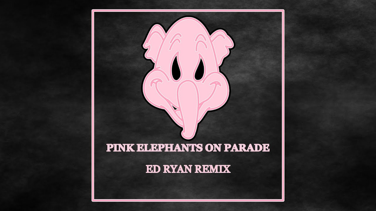 Pink Elephants on Parade [Ed Ryan Remix] (TikTok Version) [EDM-Bounce]