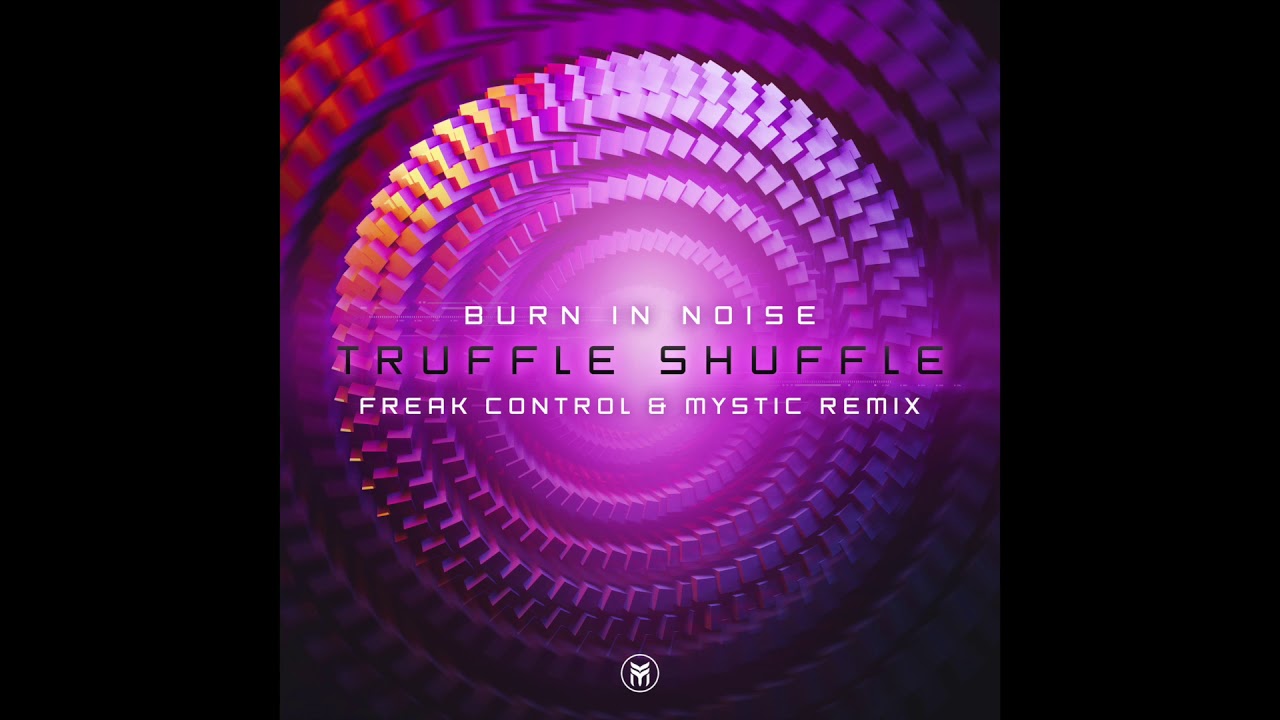 Burn In Noise – Truffle Shuffle (Freak Control & Mystic Remix)