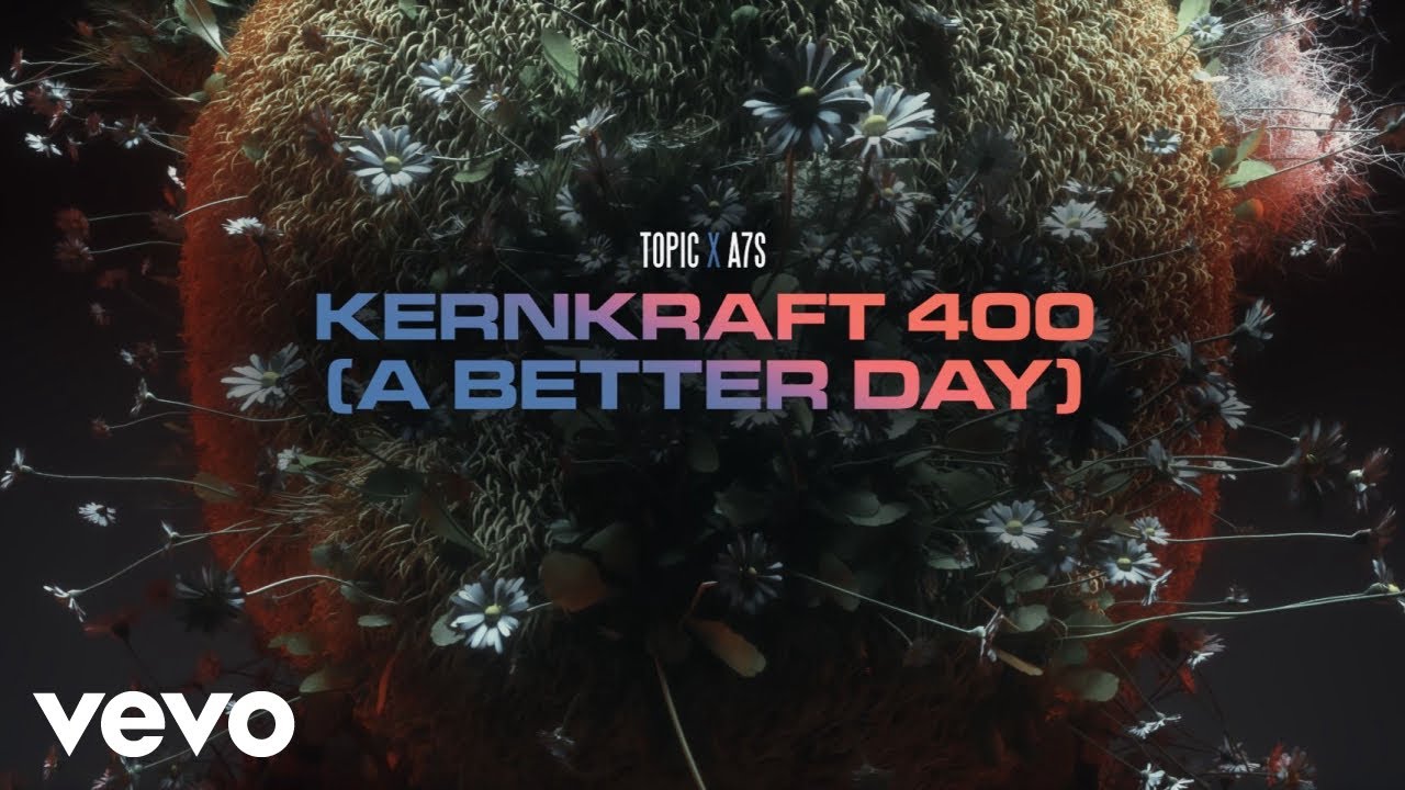 Topic, A7S – Kernkraft 400 (A Better Day) (Lyric Video)