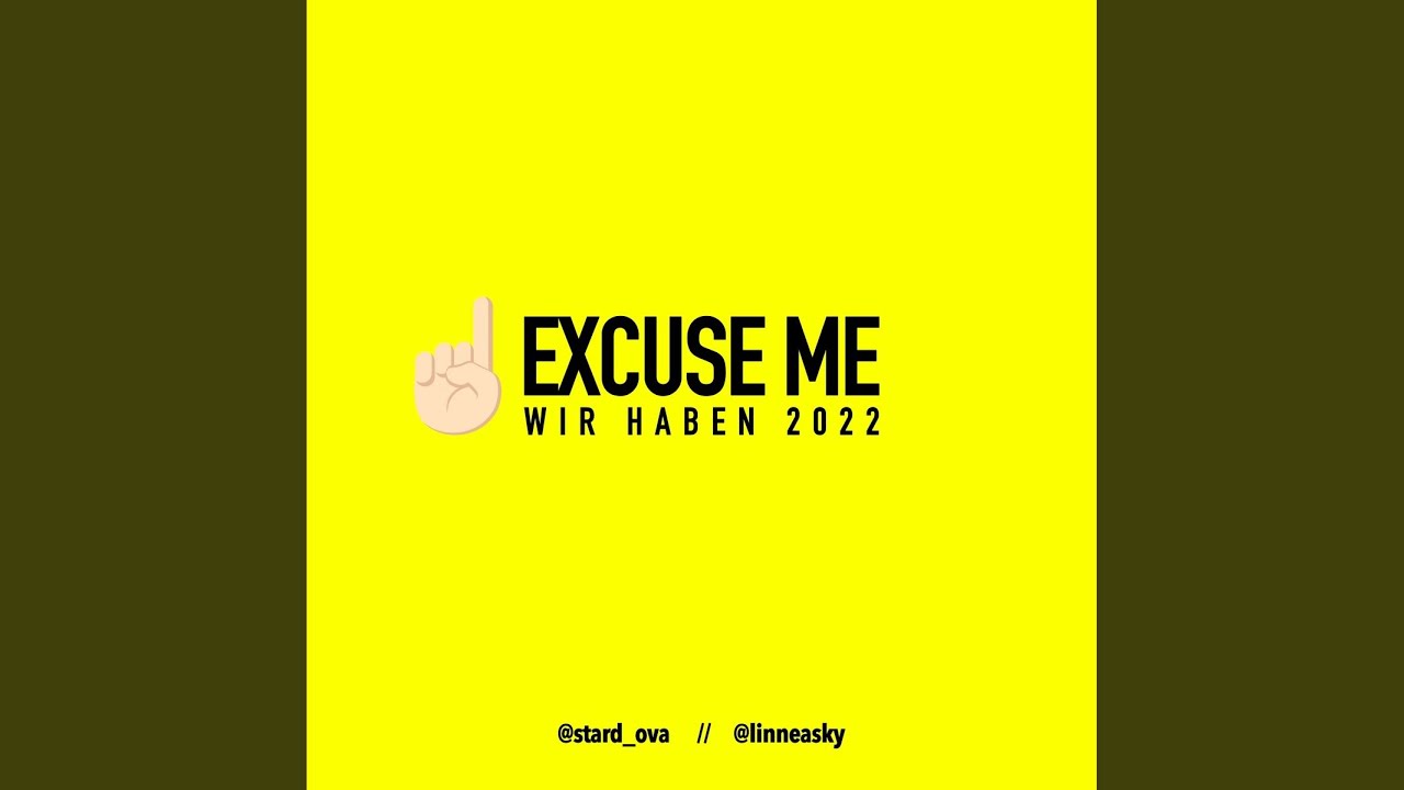 Excuse Me (Wir Haben 2022)
