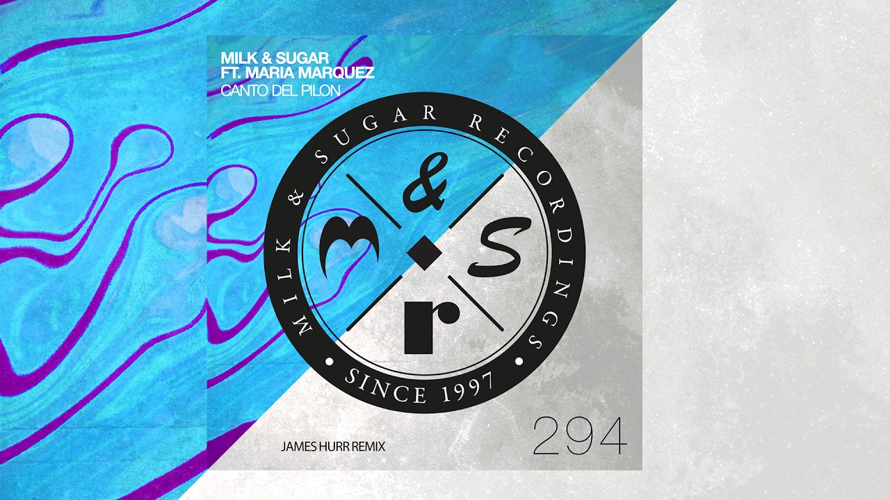 Milk & Sugar feat. Maria Marquez – Canto del Pilon (James Hurr Remix)